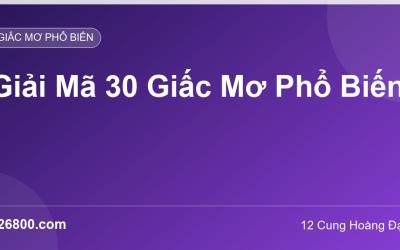 Giải Mã 30 Giấc Mơ Phổ Biến: Ý Nghĩa & Điềm Báo Theo Cung Hoàng Đạo